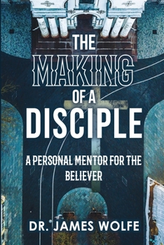 Paperback The Making of A Disciple: A Personal Mentor for the Believer Book