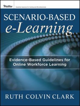 Paperback Scenario-Based E-Learning: Evidence-Based Guidelines for Online Workforce Learning Book