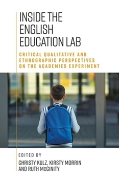 Hardcover Inside the English Education Lab: Critical Qualitative and Ethnographic Perspectives on the Academies Experiment Book
