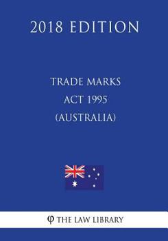 Paperback Trade Marks Act 1995 (Australia) (2018 Edition) Book
