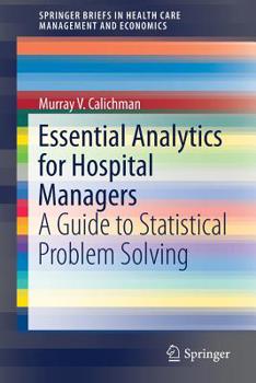 Paperback Essential Analytics for Hospital Managers: A Guide to Statistical Problem Solving Book