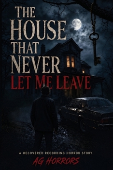 Paperback The House That Never Let Me Leave: A Recovered Recording Horror Story Book