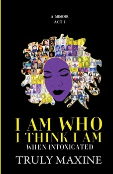 Paperback I Am Who I Think I Am: When Intoxicated Book
