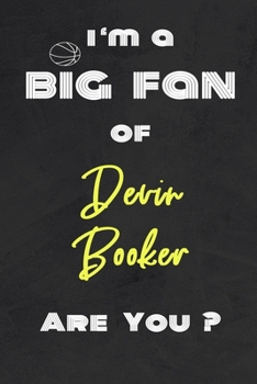 Paperback I'm a Big Fan of Devin Booker Are You ? - Notebook for Notes, Thoughts, Ideas, Reminders, Lists to do, Planning(for basketball lovers, basketball gift Book