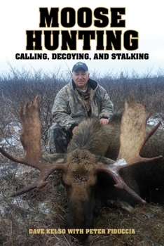 Hardcover Moose Hunting: Calling, Decoying, and Stalking Book