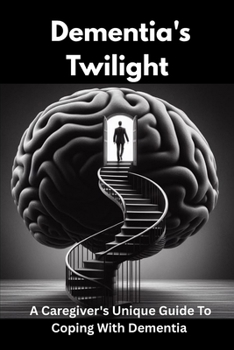 Paperback Dementia's Twilight: A Caregiver's Unique Guide to Coping with Dementia Book