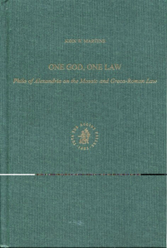 Hardcover One God, One Law: Philo of Alexandria on the Mosaic and Greco-Roman Law Book