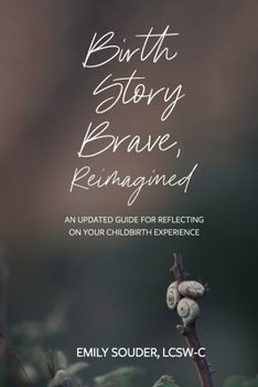 Paperback Birth Story Brave, Reimagined: An Updated Guide for Reflecting on Your Childbirth Experience Book