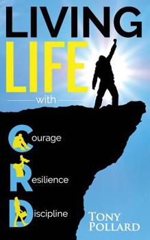 Paperback Living Life With Courage Resilience and Discipline: Tony Pollard Book