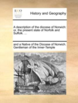 Paperback A Description of the Diocese of Norwich: Or, the Present State of Norfolk and Suffolk. ... Book