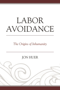Paperback Labor Avoidance: The Origins of Inhumanity Book