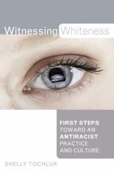 Paperback Witnessing Whiteness: First Steps Toward an Antiracist Practice and Culture Book