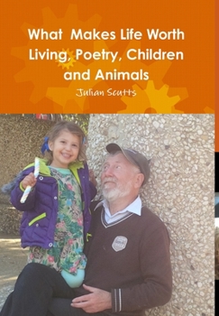 Hardcover What Makes Life Worth Living, Poetry, Children and Animals Book