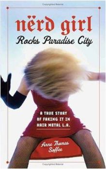 Hardcover Nerd Girl Rocks Paradise City: A True Story of Faking It in Hair Metal L.A. Book