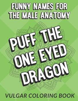 Funny Names For The Male Anatomy Vulgar Coloring Book: Discover the Many Different Names and Slang for the Human Man Penis. This Color Book is Perfect as a Gag Gift for Anyone.