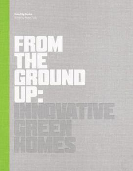 Hardcover From the Ground Up: Innovative Green Homes Book