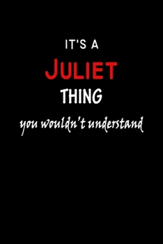 Paperback It's a Juliet Thing You Wouldn't Understandl: Juliet First Name Personalized Journal 6x9 Notebook, Wide Ruled (Lined) blank pages, Funny Cover for Gir Book