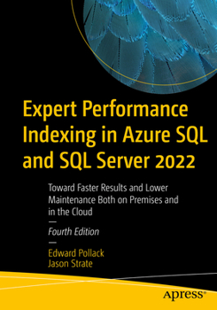 Paperback Expert Performance Indexing in Azure SQL and SQL Server 2022: Toward Faster Results and Lower Maintenance Both on Premises and in the Cloud Book