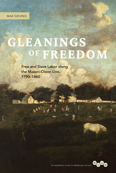 Gleanings of Freedom: Free and Slave Labor along the Mason-Dixon Line, 1790-1860 - Book  of the Working Class in American History