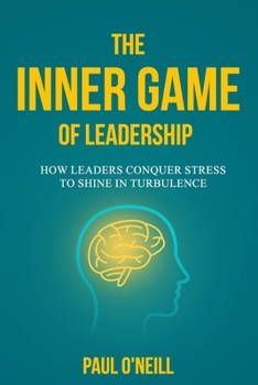 Paperback The Inner Game of Leadership: How Leaders Conquer Stress to Shine in Turbulence Book
