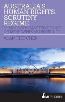 Paperback Australia's Human Rights Scrutiny Regime: Democratic Masterstroke or Mere Window Dressing? Book