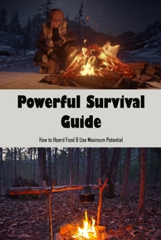 Paperback Powerful Survival Guide: How to Hoard Food & Use Maximum Potential Book