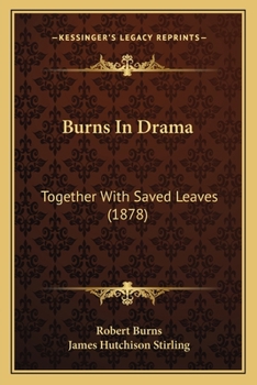 Paperback Burns In Drama: Together With Saved Leaves (1878) Book