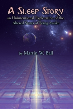Paperback A Sleep Story: An Unintentional Exploration of the Altered States of Being Awake Book