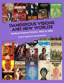 Paperback Dangerous Visions and New Worlds: Radical Science Fiction, 1950-1985 Book
