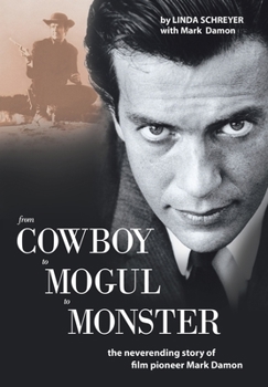 Hardcover From Cowboy to Mogul to Monster: The Neverending Story of Film Pioneer Mark Damon Book