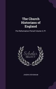 Hardcover The Church Historians of England: Pre-Reformation Period Volume 2, P1 Book