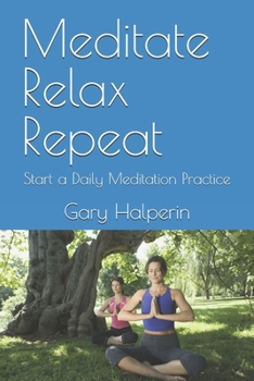 Paperback Meditate Relax Repeat: Start a Daily Meditation Practice Book