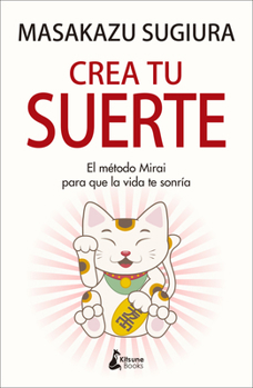 Paperback Crea Tu Suerte: El Metodo Mirai Para Que La Vida Te Sonria [Spanish] Book