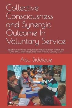 Paperback Collective Consciousness and Synergic Outcome In Voluntary Service: Based on a workshop conducted at Institute for Indian Mother and Child (IIMC), Wes Book