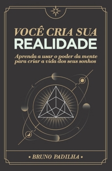 Paperback Você Cria Sua Realidade: Aprenda a usar o poder da mente para manifestar a vida dos seus sonhos [Portuguese] Book