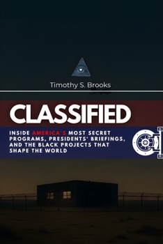 Paperback Classified: Inside America's Most Secret Programs, Presidents' Briefings, and the Black Projects That Shape the World Book