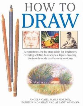 Paperback How to Draw: A Complete Step-By-Step Guide for Beginners Covering Still Life, Landscapes, Figure Drawing, the Female Nude and Human Book