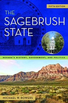 The Sagebrush State: Nevada's History, Government, and Politics (Wilbur S. Shepperson Series in History and Humanities) - Book  of the Wilbur S. Shepperson Series in Nevada History