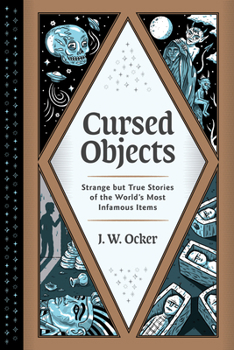 Hardcover Cursed Objects: Strange But True Stories of the World's Most Infamous Items Book