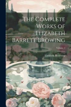 Paperback The Complete Works of Elizabeth Barrett Browing; Volume 2 Book