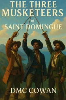 The Three Musketeers of Saint Domingue: Adapted from the Series of Books by Alexandre Dumas