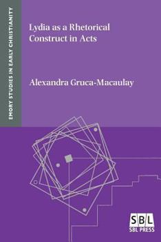 Lydia as a Rhetorical Construct in Acts - Book #18 of the Emory Studies in Early Christianity