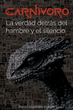 Carnívoro: La verdad detrás del hambre y el silencio (Spanish Edition)