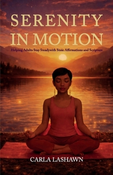 Paperback Serenity In Motion, Helping Adults Stay Steady with Stoic Affirmations and Scripture Book