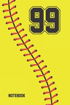 99 Notebook: Softball Jersey Number 99 Ninety Nine For All Players Coaches And Fans  | Blank Lined Notebook And Journal | 6x9 Inch 120 Pages White Paper
