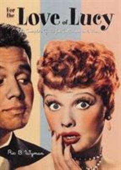 Hardcover For the Love of Lucy: The Complete Guide for Collectors and Fans Book
