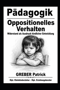 Pädagogik - Oppositionelles Verhalten: Widerstand als Ausdruck kindlicher Entwicklung (German Edition)