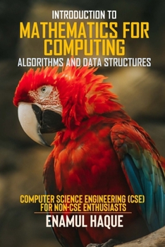 Paperback Introduction to Mathematics for Computing (Algorithms and Data Structures): Computer Science Engineering (CSE) for Non-CSE Enthusiasts Book