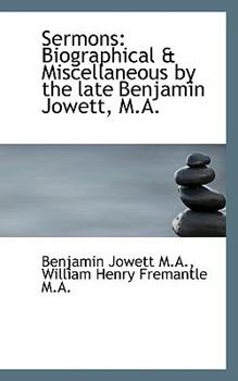 Sermons : Biographical and Miscellaneous by the late Benjamin Jowett, M. A.