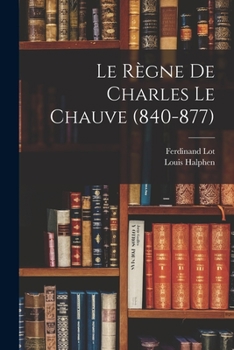 Paperback Le Règne De Charles Le Chauve (840-877) [French] Book